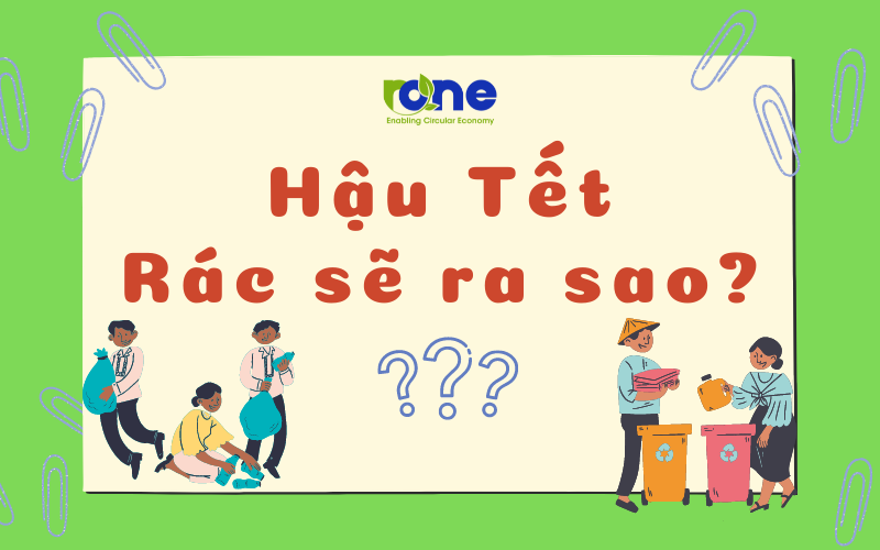 HẬU TẾT, RÁC SẼ RA SAO?