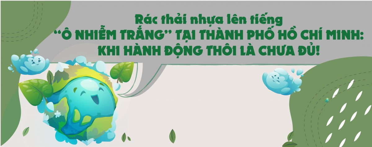 “Ô nhiễm trắng” tại thành phố Hồ Chí Minh: Khi hành động thôi là chưa đủ!