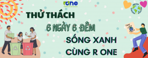 Thử thách 6 ngày 6 đêm sống xanh cùng R One